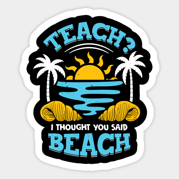 Teach I Thought You Said Beach Sticker by Dolde08